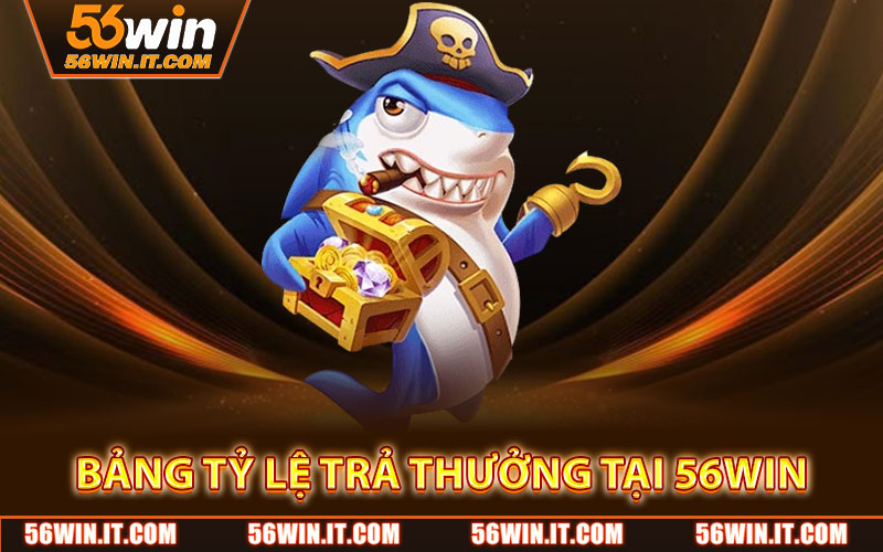Bảng tỷ lệ trả thưởng tại 56WIN