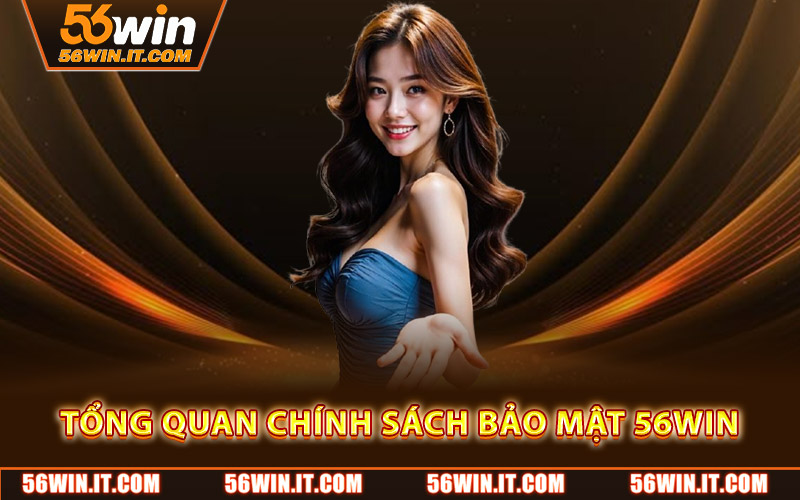 Tổng quan chính sách bảo mật 56WIN